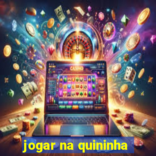 jogar na quininha