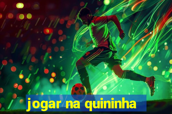 jogar na quininha