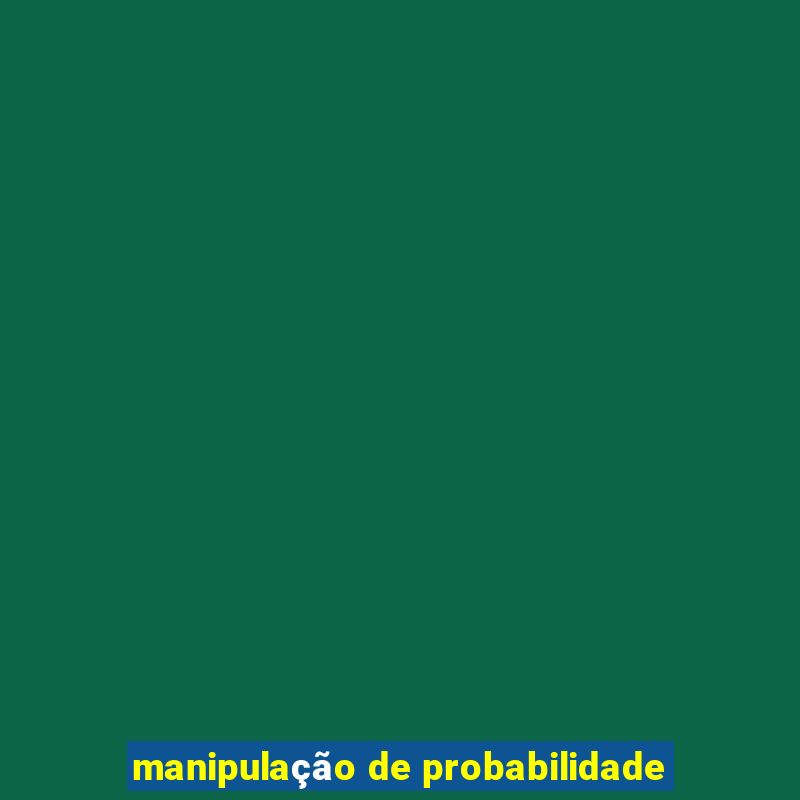 manipulação de probabilidade