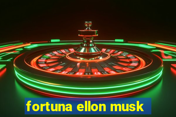 fortuna ellon musk