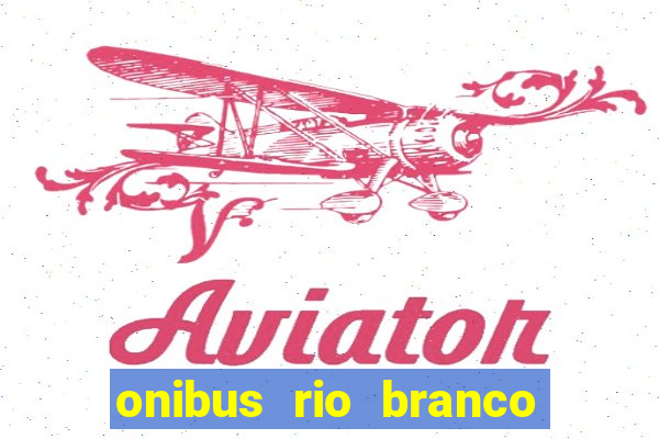 onibus rio branco porto velho