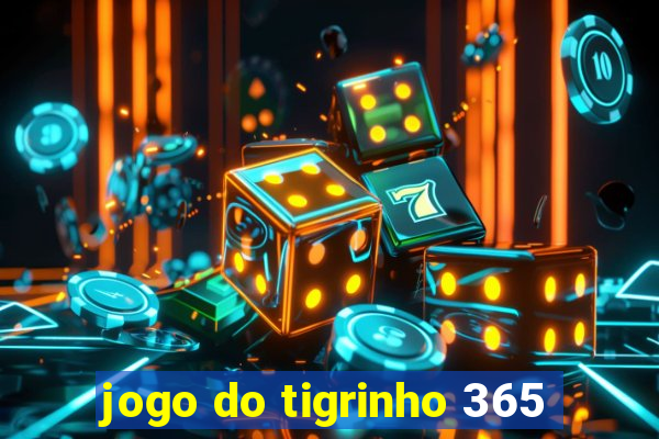 jogo do tigrinho 365