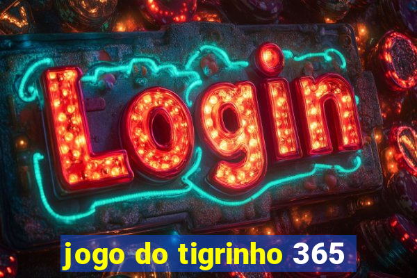 jogo do tigrinho 365