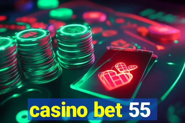 casino bet 55