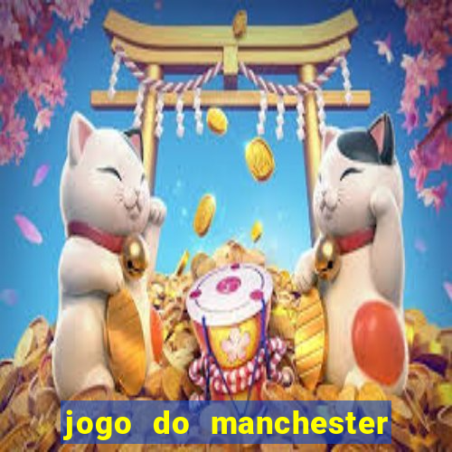 jogo do manchester united hoje ao vivo