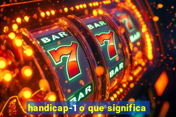 handicap-1 o que significa