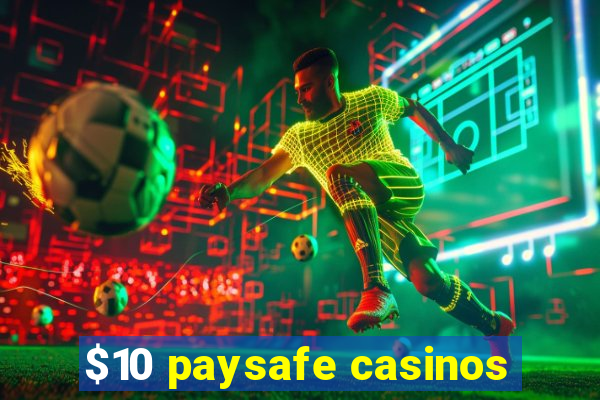 $10 paysafe casinos