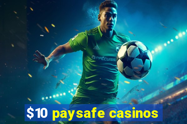 $10 paysafe casinos