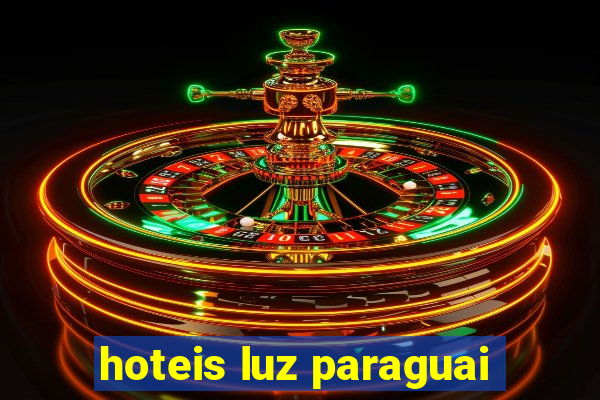 hoteis luz paraguai