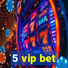 5 vip bet