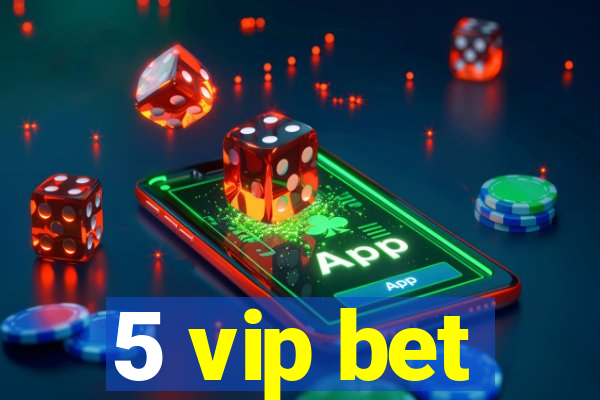 5 vip bet