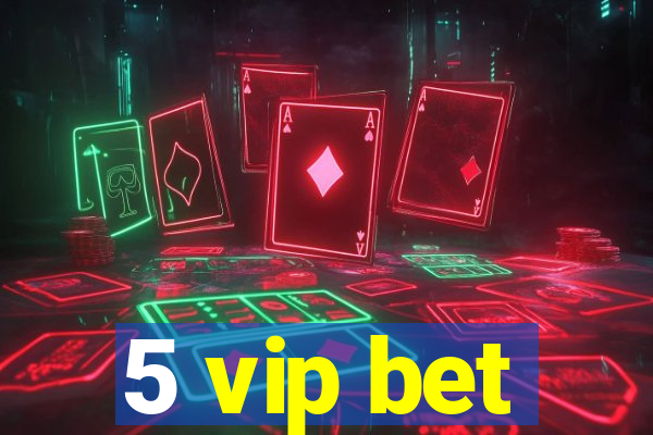 5 vip bet