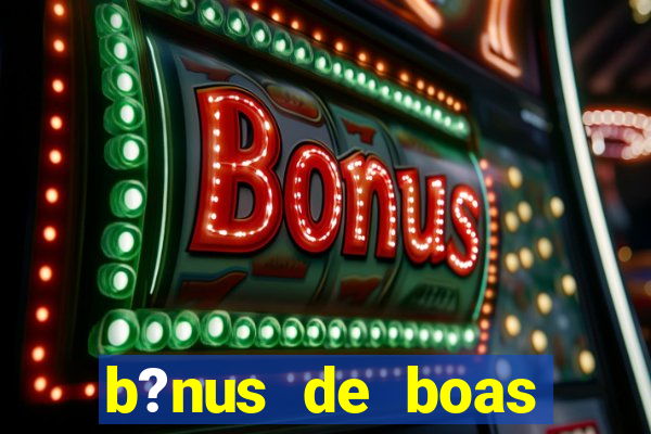 b?nus de boas vindas sem depósito