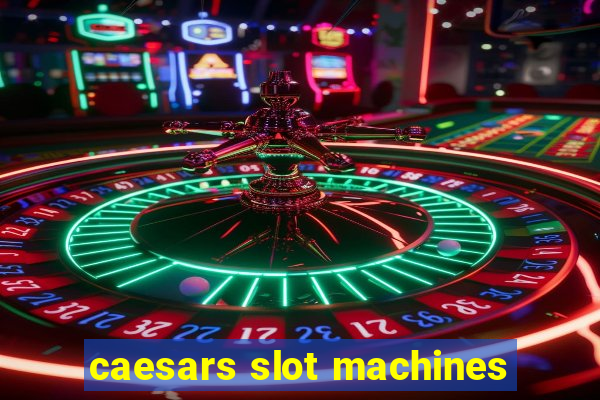 caesars slot machines