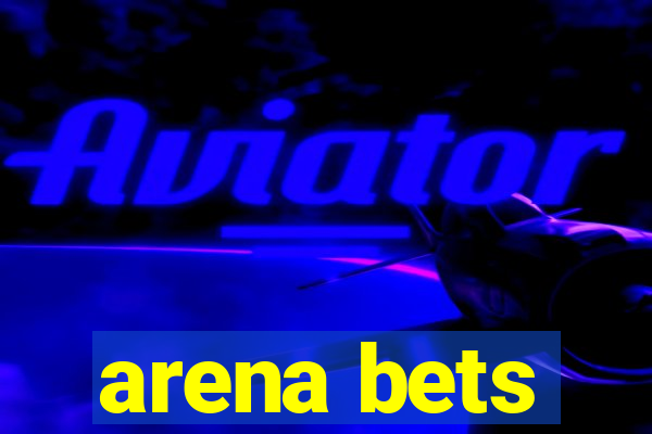 arena bets