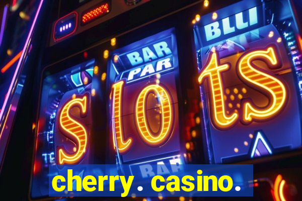 cherry. casino.