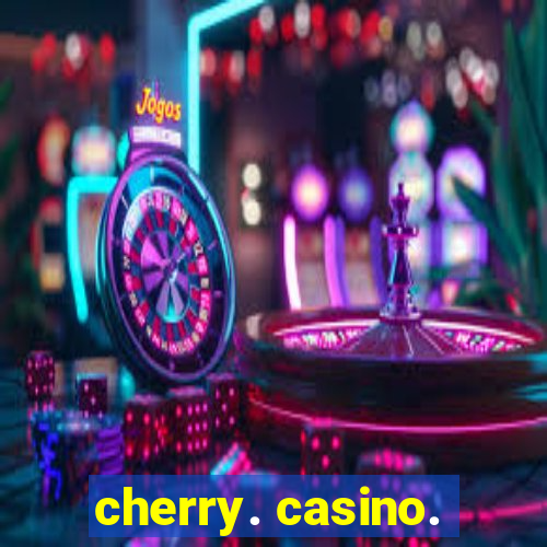 cherry. casino.