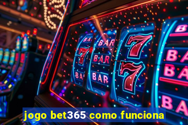 jogo bet365 como funciona