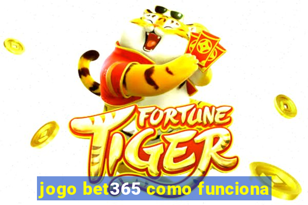 jogo bet365 como funciona