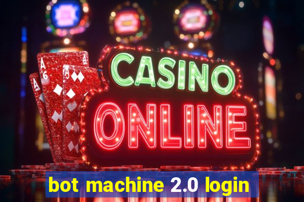 bot machine 2.0 login