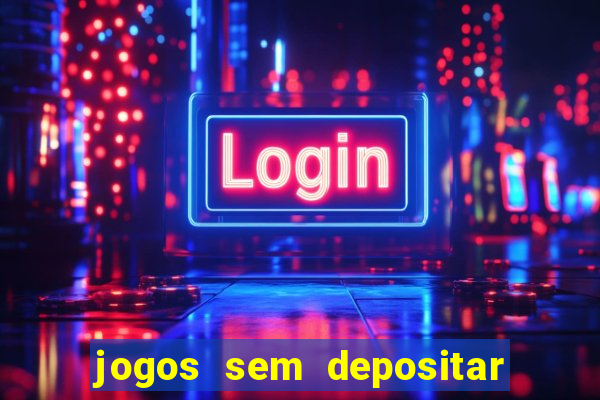 jogos sem depositar para ganhar dinheiro