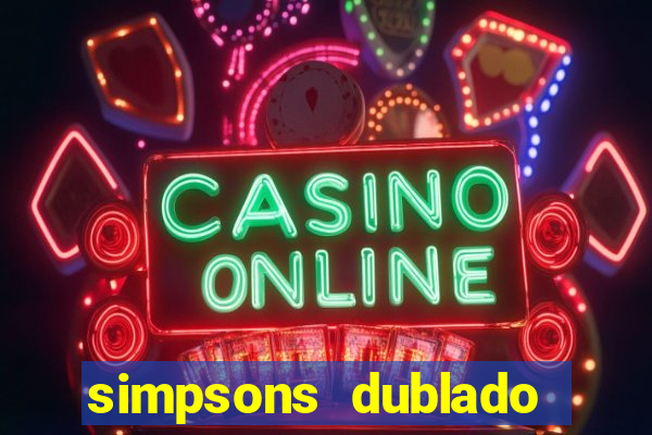 simpsons dublado assistir online