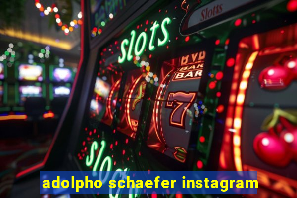 adolpho schaefer instagram