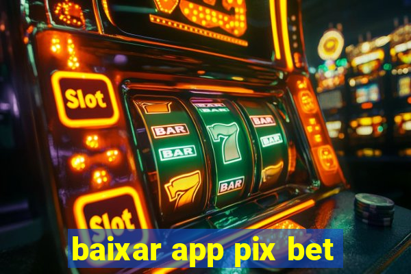 baixar app pix bet