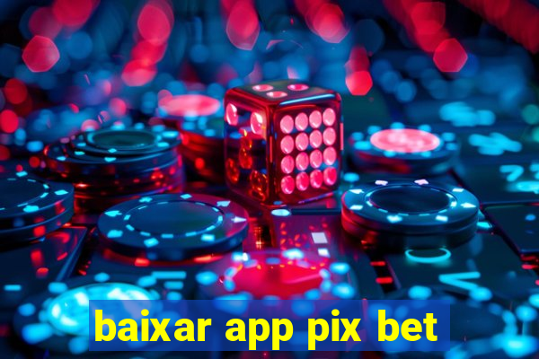 baixar app pix bet