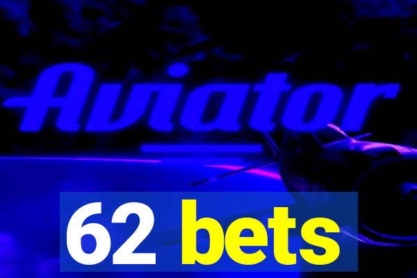 62 bets