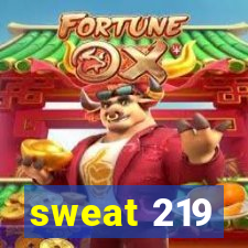 sweat 219