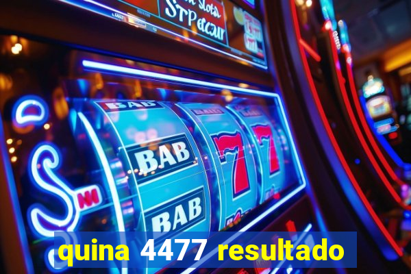 quina 4477 resultado