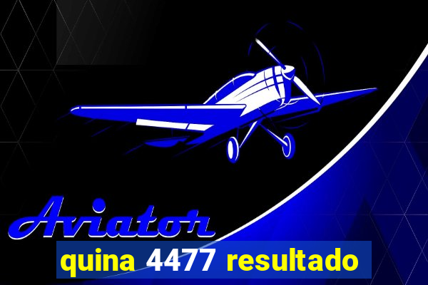 quina 4477 resultado