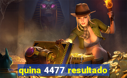 quina 4477 resultado