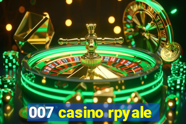 007 casino rpyale