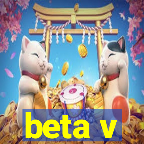 beta v