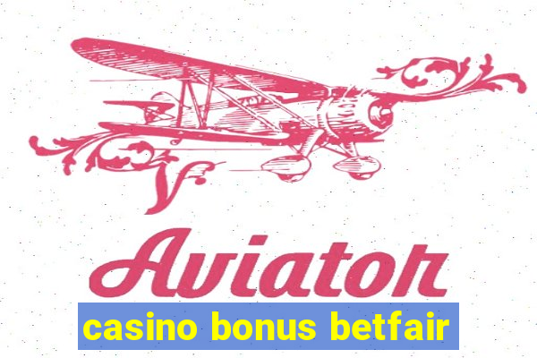 casino bonus betfair