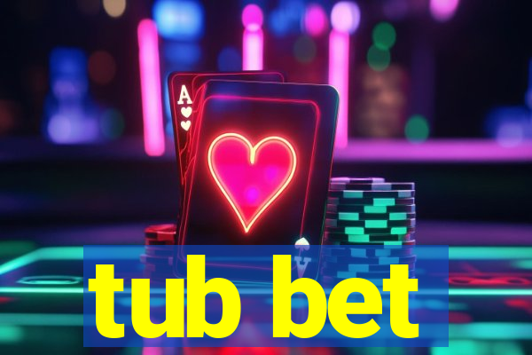 tub bet