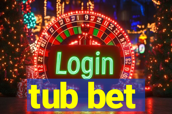 tub bet