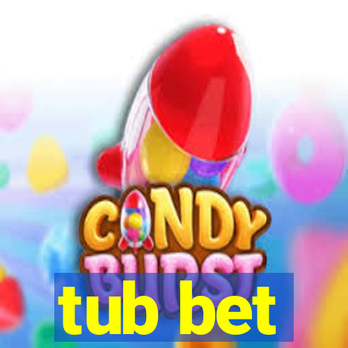 tub bet