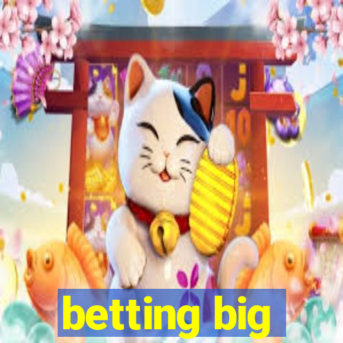 betting big