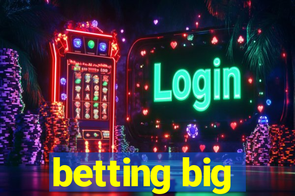 betting big