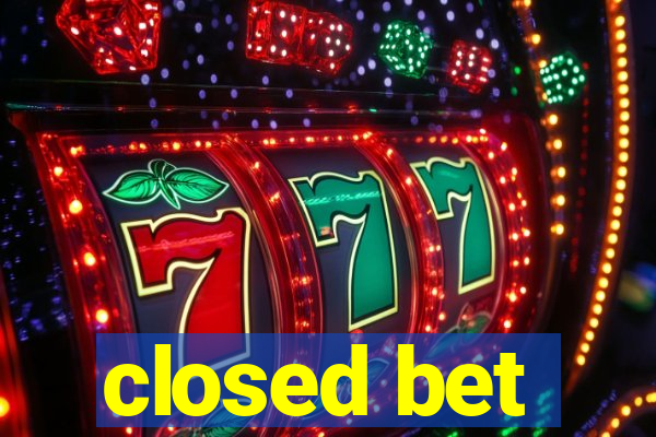 closed bet