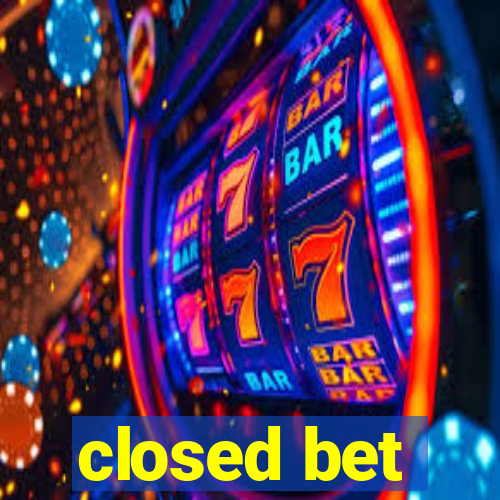 closed bet