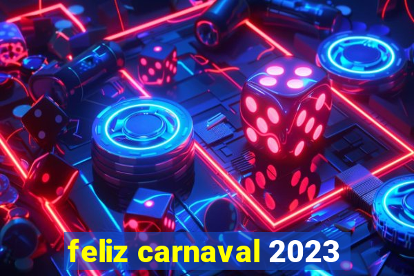 feliz carnaval 2023