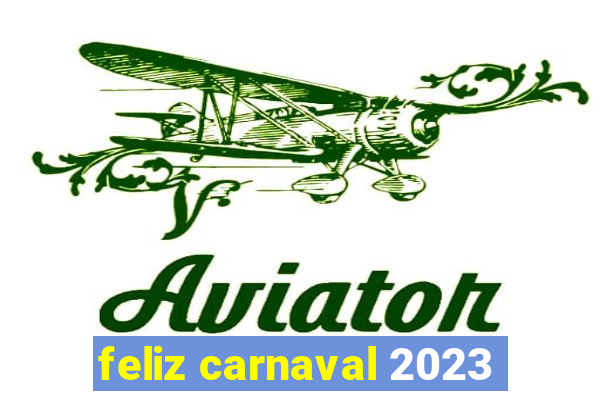 feliz carnaval 2023