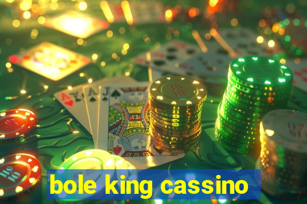 bole king cassino