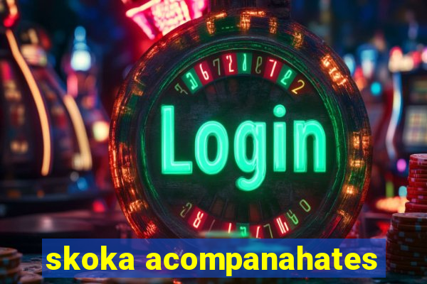 skoka acompanahates