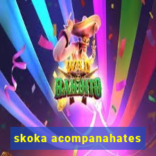 skoka acompanahates