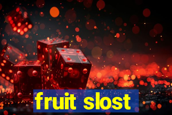 fruit slost